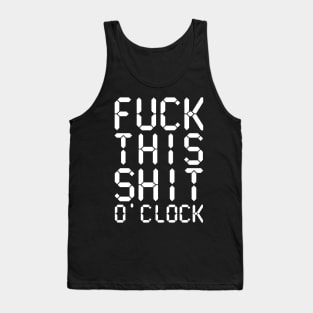 Fuck This Shit O' Clock Tank Top